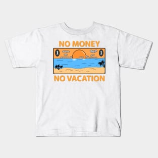 no money no vacation Kids T-Shirt